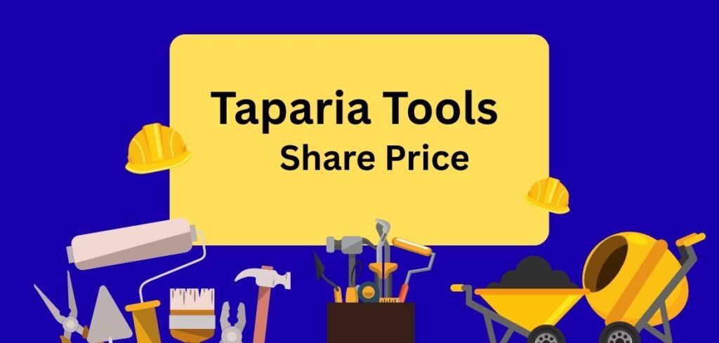Taparia Tools Share Price Today – NSE, BSE, Market Updates, IPO, Price Target(2026-30) taparia tools share price chart taparia tools share price history taparia tools share price bse taparia tools share price