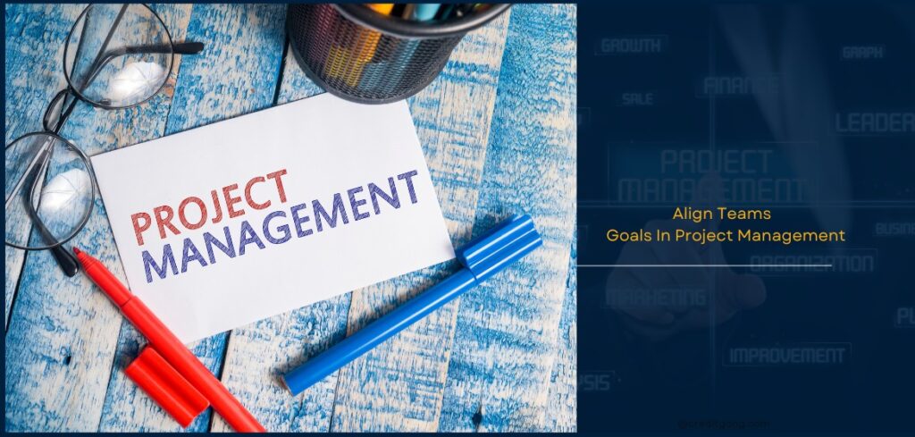 How To Align Teams And Goals In Project